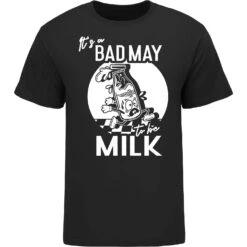 It's A Bad May To Be Milk T-Shirt